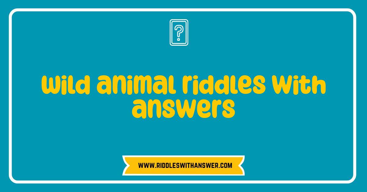 Best Wild Animal Riddles Test Your Knowledge of the Animal Kingdom Best Wild Animal Riddles Test Your Knowledge of the Animal Kingdom